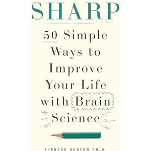 Huston, Therese Sharp: 50 Simple Ways to Improve Your Life with Brain Science Huston, Therese Sharp: 50 Simple Ways to Improve Your Life with Brain Science