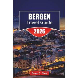 Ellett, Ernest S. BERGEN TRAVEL GUIDE 2025-2026: Discover Norway’s Coastal Gem with Top Attractions, Fjord Cruises, Historic Landmarks, Local Cuisine, and Essential Travel Tips Ellett, Ernest S. BERGEN TRAVEL GUIDE 2025-2026: Discover Norway’s Coastal Gem with Top Attractions, Fjord Cruises, Historic Landmarks, Local Cuisine, and Essential Travel Tips