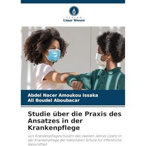 Amoukou Issaka, Abdel Nacer Studie über die Praxis des Ansatzes in der Krankenpflege: von Krankenpflegeschülern des zweiten Jahres Lizenz in der Krankenpflege der nationalen Schule für öffentliche Gesundheit Amoukou Issaka, Abdel Nacer Studie über die Praxis des Ansatzes in der Krankenpflege: von Krankenpflegeschülern des zweiten Jahres Lizenz in der Krankenpflege der nationalen Schule für öffentliche Gesundheit