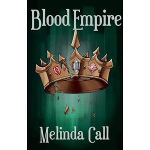 Call, Melinda Blood Empire: Book Three of the Blood Match Series: 3 Call, Melinda Blood Empire: Book Three of the Blood Match Series: 3