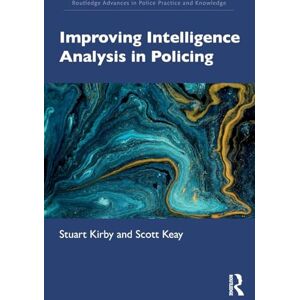 Kirby, Stuart Improving Intelligence Analysis in Policing (Routledge Advances in Police Practice and Knowledge) Kirby, Stuart Improving Intelligence Analysis in Policing (Routledge Advances in Police Practice and Knowledge)