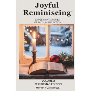 Cardwell, Murray Joyful Reminiscing: Large Print Stories of Faith & Reflection Christmas Edition: Encouraging Christian Reflections for Seniors with Bible Verses and ... Large Print Short Stories of Faith) Cardwell, Murray Joyful Reminiscing: Large Print Stories of Faith & Reflection Christmas Edition: Encouraging Christian Reflections for Seniors with Bible Verses and ... Large Print Short Stories of Faith)