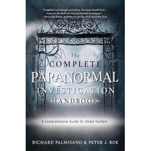Palmisano, Richard Complete Paranormal Investigation Handbook,The: A Definitive Guide for Ghost Hunters Palmisano, Richard Complete Paranormal Investigation Handbook,The: A Definitive Guide for Ghost Hunters