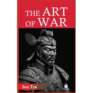 Sun The Art of War: Enhanced Edition: Ancient Wisdom for Modern Strategy — With Annotations, Chapter Summaries, Historical Context, and Practical Applications Sun The Art of War: Enhanced Edition: Ancient Wisdom for Modern Strategy — With Annotations, Chapter Summaries, Historical Context, and Practical Applications