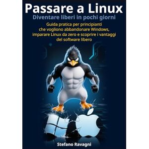 Ravagni, Stefano Passare a Linux e diventare liberi in pochi giorni: Guida pratica per principianti che vogliono abbandonare Windows, imparare Linux da zero e scoprire ... libero (Informatica facile per tutti) Ravagni, Stefano Passare a Linux e diventare liberi in pochi giorni: Guida pratica per principianti che vogliono abbandonare Windows, imparare Linux da zero e scoprire ... libero (Informatica facile per tutti)