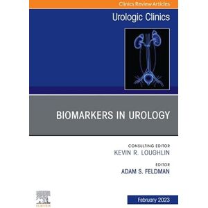 Elsevier Biomarkers in Urology, An Issue of Urologic Clinics, E-Book (The Clinics: Surgery) Elsevier Biomarkers in Urology, An Issue of Urologic Clinics, E-Book (The Clinics: Surgery)