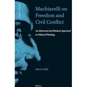 Marie Gaille Machiavelli on Freedom and Civil Conflict: An Historical and Medical Approach to Political Thinking: 2 (Thinking in Extremes, 2) Marie Gaille Machiavelli on Freedom and Civil Conflict: An Historical and Medical Approach to Political Thinking: 2 (Thinking in Extremes, 2)