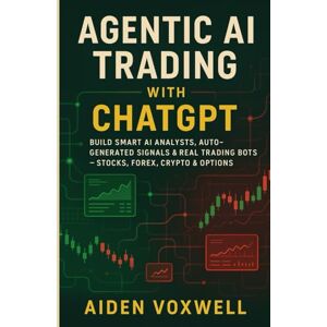 VOXWELL, AIDEN AGENTIC AI TRADING WITH ChatGPT: Build Smart AI Analysts, Auto-Generated Signals & Real Trading Bots Stocks, Forex, Crypto & Options VOXWELL, AIDEN AGENTIC AI TRADING WITH ChatGPT: Build Smart AI Analysts, Auto-Generated Signals & Real Trading Bots Stocks, Forex, Crypto & Options