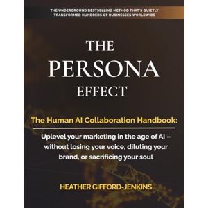Gifford-Jenkins, Heather The Persona Effect: The Human AI Collaboration Handbook: This isn’t about AI. It’s about the marketing strategy behind what makes AI powerful. Gifford-Jenkins, Heather The Persona Effect: The Human AI Collaboration Handbook: This isn’t about AI. It’s about the marketing strategy behind what makes AI powerful.