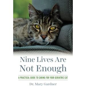Gardner, Dr. Mary Nine Lives Are Not Enough: A Practical Guide to Caring for Your Geriatric Cat (Old Cat Care and Pet Loss) Gardner, Dr. Mary Nine Lives Are Not Enough: A Practical Guide to Caring for Your Geriatric Cat (Old Cat Care and Pet Loss)