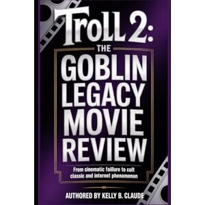 Claude, Kelly B Troll 2: The Goblin Legacy Movie Review: From Cinematic Failure to Cult Classic and Internet Phenomenon Claude, Kelly B Troll 2: The Goblin Legacy Movie Review: From Cinematic Failure to Cult Classic and Internet Phenomenon
