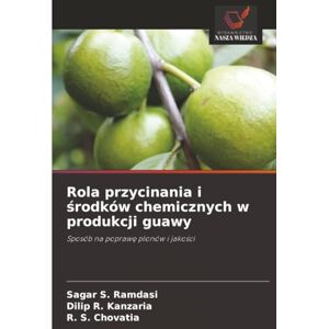 Ramdasi, Sagar S. Rola przycinania i środków chemicznych w produkcji guawy: Sposób na poprawę plonów i jakości: Sposób na popraw¿ plonów i jako¿ci Ramdasi, Sagar S. Rola przycinania i środków chemicznych w produkcji guawy: Sposób na poprawę plonów i jakości: Sposób na popraw¿ plonów i jako¿ci