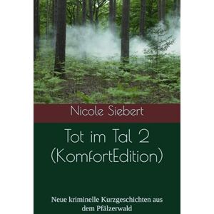 Siebert, Nicole Tot im Tal 2 (KomfortEdition): Neue kriminelle Kurzgeschichten aus dem Pfälzerwald Siebert, Nicole Tot im Tal 2 (KomfortEdition): Neue kriminelle Kurzgeschichten aus dem Pfälzerwald
