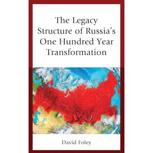 Lexington Books The Legacy Structure of Russia’s One Hundred Year Transformation Lexington Books The Legacy Structure of Russia’s One Hundred Year Transformation
