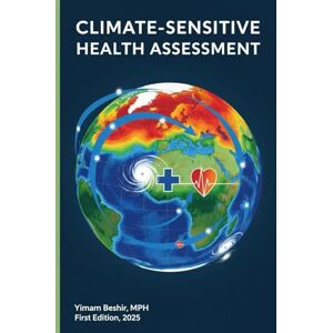 Beshir, Yimam Climate-Sensitive Health Assessment: Methods for Evaluating Environmental Stressors (Environmental Impact Assessment Series: Practical Tools and Techniques for Sustainable Development) Beshir, Yimam Climate-Sensitive Health Assessment: Methods for Evaluating Environmental Stressors (Environmental Impact Assessment Series: Practical Tools and Techniques for Sustainable Development)