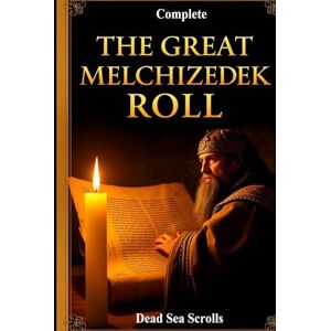 Holiday, Joe THE GREAT MELCHIZEDEK ROLL: Complete dead sea scrolls Book of Melchizedek: the History of the Universe, Salem’s story, Mystery of the Vase Holiday, Joe THE GREAT MELCHIZEDEK ROLL: Complete dead sea scrolls Book of Melchizedek: the History of the Universe, Salem’s story, Mystery of the Vase