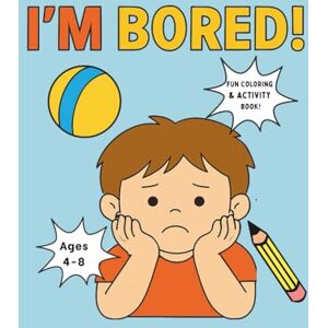 John MO, Nicole I’m Bored! Fun Activity & Coloring Book for Boys Ages 4–8: Packed with Coloring Pages, Mazes, Puzzles, and Games for Creative Boys — The Perfect Screen-Free Fun! (I’m Bored! Activity Books for Kids) John MO, Nicole I’m Bored! Fun Activity & Coloring Book for Boys Ages 4–8: Packed with Coloring Pages, Mazes, Puzzles, and Games for Creative Boys — The Perfect Screen-Free Fun! (I’m Bored! Activity Books for Kids)