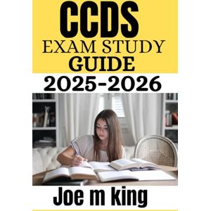 King, Joe M CCDS EXAM STUDY GUIDE 2025 2026: Realistic Practice Questions, Detailed Answer Rationales, Test-Taking Techniques, and CDI-Focused Content Mastery King, Joe M CCDS EXAM STUDY GUIDE 2025 2026: Realistic Practice Questions, Detailed Answer Rationales, Test-Taking Techniques, and CDI-Focused Content Mastery
