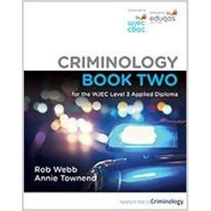 Webb, Rob Criminology Book Two for the WJEC Level 3 Applied Diploma Webb, Rob Criminology Book Two for the WJEC Level 3 Applied Diploma