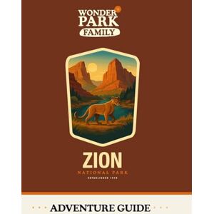 Wonder Park Family Zion National Park Adventure Guide Wonder Park Family Zion National Park Adventure Guide