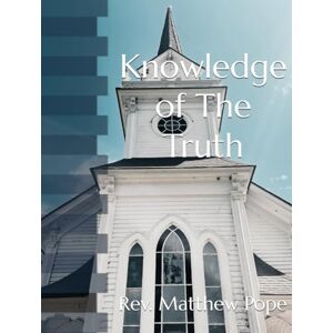 Pope, Rev. Matthew Knowledge of The Truth (Mount Hope) Pope, Rev. Matthew Knowledge of The Truth (Mount Hope)