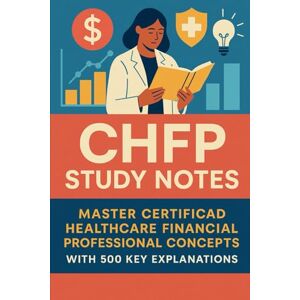 Brown, Steve CHFP Study Notes: Master Certified Healthcare Financial Professional Concepts with 500 Key Explanations Brown, Steve CHFP Study Notes: Master Certified Healthcare Financial Professional Concepts with 500 Key Explanations