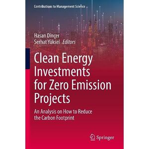 Clean Energy Investments for Zero Emission Projects: An Analysis on How to Reduce the Carbon Footprint (Contributions to Management Science) Clean Energy Investments for Zero Emission Projects: An Analysis on How to Reduce the Carbon Footprint (Contributions to Management Science)