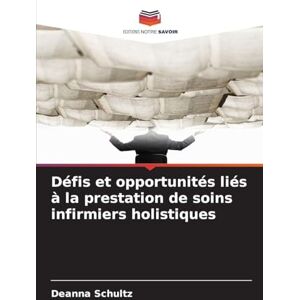 Schultz, Deanna Défis et opportunités liés à la prestation de soins infirmiers holistiques Schultz, Deanna Défis et opportunités liés à la prestation de soins infirmiers holistiques