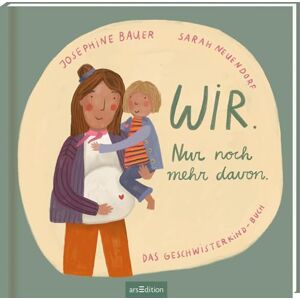 Bauer, Josephine Wir. Nur noch mehr davon.: Das Geschwisterkind-Buch Bauer, Josephine Wir. Nur noch mehr davon.: Das Geschwisterkind-Buch