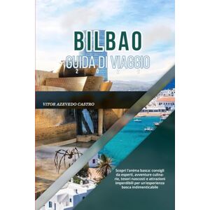 Castro, Vítor Azevedo BILBAO GUIDA DI VIAGGIO 2026: Scopri l'anima basca: consigli da esperti, avventure culinarie, tesori nascosti e attrazioni imperdibili per un'esperienza basca indimenticabile Castro, Vítor Azevedo BILBAO GUIDA DI VIAGGIO 2026: Scopri l'anima basca: consigli da esperti, avventure culinarie, tesori nascosti e attrazioni imperdibili per un'esperienza basca indimenticabile
