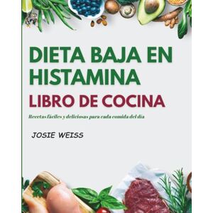Weiss, Josie DIETA BAJA EN HISTAMINA LIBRO DE COCINA: Guía completa baja en histamina para sanar el intestino, reducir los síntomas y comer con confianza (Serie Cocina de Vida Saludable) Weiss, Josie DIETA BAJA EN HISTAMINA LIBRO DE COCINA: Guía completa baja en histamina para sanar el intestino, reducir los síntomas y comer con confianza (Serie Cocina de Vida Saludable)