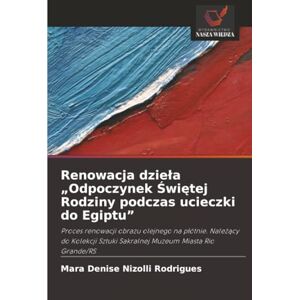 Nizolli Rodrigues, Mara Denise Renowacja dzieła „Odpoczynek Świętej Rodziny podczas ucieczki do Egiptu”: Proces renowacji obrazu olejnego na płótnie. Należący do Kolekcji Sztuki ... Sztuki Sakralnej Muzeum Miasta Rio Grande/RS Nizolli Rodrigues, Mara Denise Renowacja dzieła „Odpoczynek Świętej Rodziny podczas ucieczki do Egiptu”: Proces renowacji obrazu olejnego na płótnie. Należący do Kolekcji Sztuki ... Sztuki Sakralnej Muzeum Miasta Rio Grande/RS