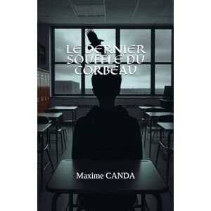 CANDA, Maxime LE DERNIER SOUFFLE DU CORBEAU CANDA, Maxime LE DERNIER SOUFFLE DU CORBEAU