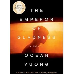 OCEAN, VUONG THE EMPEROR OF GLADNESS: OPRAH'S BOOK CLUB: A Novel + LGBTQ CLASSIC OCEAN, VUONG THE EMPEROR OF GLADNESS: OPRAH'S BOOK CLUB: A Novel + LGBTQ CLASSIC