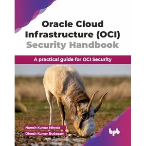 Kumar Miryala, Naresh Oracle Cloud Infrastructure (OCI) Security Handbook: A practical guide for OCI Security (English Edition) Kumar Miryala, Naresh Oracle Cloud Infrastructure (OCI) Security Handbook: A practical guide for OCI Security (English Edition)