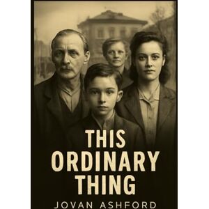 Ashford, Jovan THIS ORDINARY THING: The Untold Stories of Holocaust Rescuers – Pierre, Anna, and the Ordinary Heroes Who Defied the Nazis to Save Lives Ashford, Jovan THIS ORDINARY THING: The Untold Stories of Holocaust Rescuers – Pierre, Anna, and the Ordinary Heroes Who Defied the Nazis to Save Lives