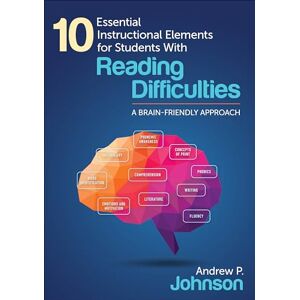 Johnson, Andrew P. 10 Essential Instructional Elements for Students With Reading Difficulties: A Brain-Friendly Approach Johnson, Andrew P. 10 Essential Instructional Elements for Students With Reading Difficulties: A Brain-Friendly Approach