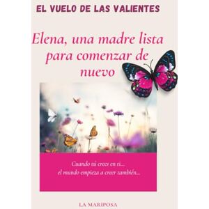 GONZALEZ DIAZ, SUSANA EL VUELO DE LAS VALIENTES: ELENA, UNA MADRE LISTA PARA COMENZAR DE NUEVO GONZALEZ DIAZ, SUSANA EL VUELO DE LAS VALIENTES: ELENA, UNA MADRE LISTA PARA COMENZAR DE NUEVO