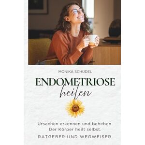 Schudel, Monika Endometriose heilen Ursachen erkennen und beheben. Der Körper heilt selbst. Ratgeber und Wegweiser. Schudel, Monika Endometriose heilen Ursachen erkennen und beheben. Der Körper heilt selbst. Ratgeber und Wegweiser.