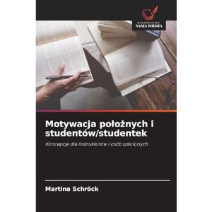 Schröck, Martina Motywacja polożnych i studentów/studentek: Koncepcje dla instruktorów i osób szkolonych Schröck, Martina Motywacja polożnych i studentów/studentek: Koncepcje dla instruktorów i osób szkolonych
