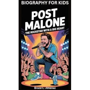 Jimenez, Bruce L POST MALONE: The Rockstar with a Big Heart- Biography For Kids Jimenez, Bruce L POST MALONE: The Rockstar with a Big Heart- Biography For Kids