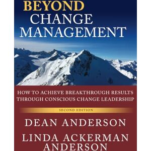 Anderson, Dean Beyond Change Management: How to Achieve Breakthrough Results Through Conscious Change Leadership (J-b Organizational Development, 36) Anderson, Dean Beyond Change Management: How to Achieve Breakthrough Results Through Conscious Change Leadership (J-b Organizational Development, 36)