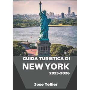 Tellier, Jose Guida turistica di New York 2025-2026: Esplora monumenti iconici, tour di street food e musei di fama mondiale con consigli pratici Tellier, Jose Guida turistica di New York 2025-2026: Esplora monumenti iconici, tour di street food e musei di fama mondiale con consigli pratici