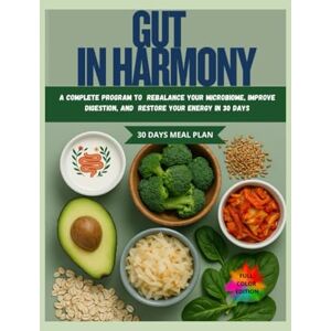 Carter, Alex Gut in Harmony: A Complete Program to Rebalance Your Microbiota, Improve Digestion, and Regain Energy in 30 Days Carter, Alex Gut in Harmony: A Complete Program to Rebalance Your Microbiota, Improve Digestion, and Regain Energy in 30 Days