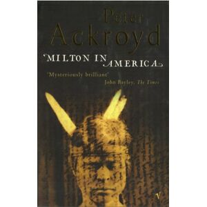 Ackroyd, Peter Milton in America Ackroyd, Peter Milton in America