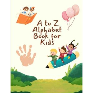 Singh, Amit A to Z Alphabet Book for Kids: Learn ABC Letters with Fun Words and Cute Pictures – Educational Picture Book for Toddlers & Preschoolers Ages 2-5 Singh, Amit A to Z Alphabet Book for Kids: Learn ABC Letters with Fun Words and Cute Pictures – Educational Picture Book for Toddlers & Preschoolers Ages 2-5