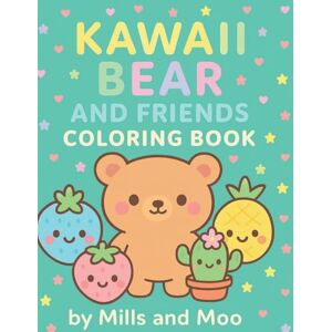 Moo, Mills and Kawaii Bear and Friends Coloring Book For adults and Teens Featuring Super Cute Animals, Sweets and More: Over 50 Bold and Easy Designs A mix of easy coloring and cute scenes Moo, Mills and Kawaii Bear and Friends Coloring Book For adults and Teens Featuring Super Cute Animals, Sweets and More: Over 50 Bold and Easy Designs A mix of easy coloring and cute scenes