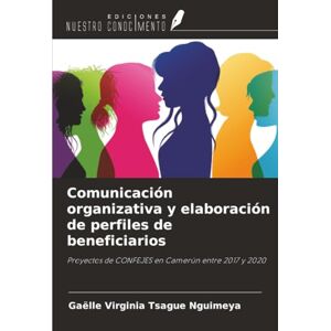 Tsague Nguimeya, Gaëlle Virginia Comunicación organizativa y elaboración de perfiles de beneficiarios: Proyectos de CONFEJES en Camerún entre 2017 y 2020 Tsague Nguimeya, Gaëlle Virginia Comunicación organizativa y elaboración de perfiles de beneficiarios: Proyectos de CONFEJES en Camerún entre 2017 y 2020
