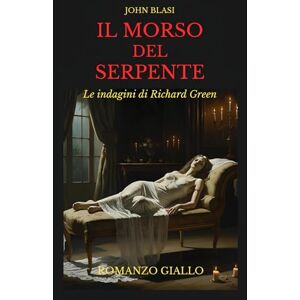 Blasi, John IL MORSO DEL SERPENTE: Le indagini di Richard Green Blasi, John IL MORSO DEL SERPENTE: Le indagini di Richard Green