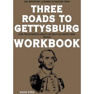 Fera, Asian The Important Learning to Master from Three Roads to Gettysburg Workbook: How Tim McGrath’s Ideas Can Help You Notice New Truths Fera, Asian The Important Learning to Master from Three Roads to Gettysburg Workbook: How Tim McGrath’s Ideas Can Help You Notice New Truths